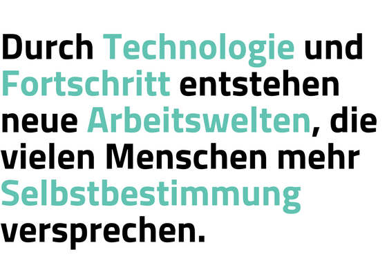 Durch Technologie und Fortschritt entstehen neue Arbeitswelten, die vielen Menschen mehr Selbstbestimmung versprechen.-1